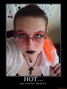 so-hot-fat-goth-ugly-emo-bitch-whore-fuck-demotivational-poster-1257891135.jpg