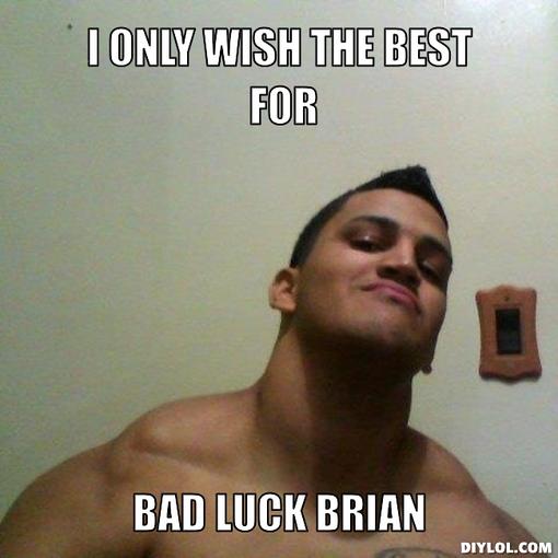 good-guy-bryant-meme-generator-i-only-wish-the-best-for-bad-luck-brian-98a642.jpg